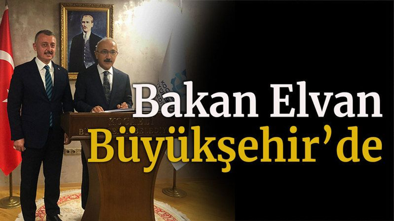 Bakan Elvan Büyükşehir’de